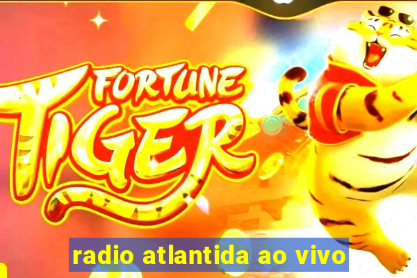 radio atlantida ao vivo